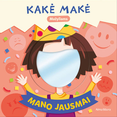 KAKĖ MAKĖ. MAŽYLIAMS. MANO JAUSMAI