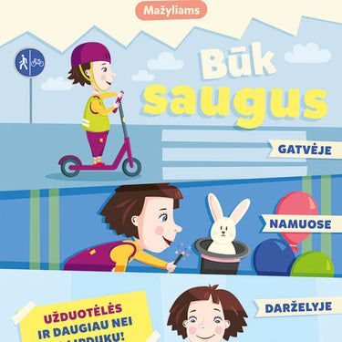 KAKĖ MAKĖ. MAŽYLIAMS. BŪK SAUGUS. GATVĖJE, NAMUOSE IR DARŽELYJE