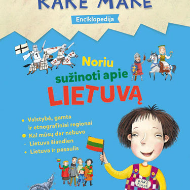 Kakė Makė. Enciklopedija. Noriu sužinoti APIE LIETUVĄ